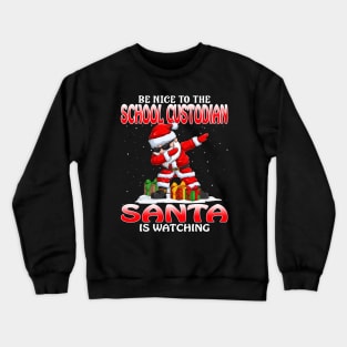 Be Nice To The School Custodian Santa is Watching Crewneck Sweatshirt